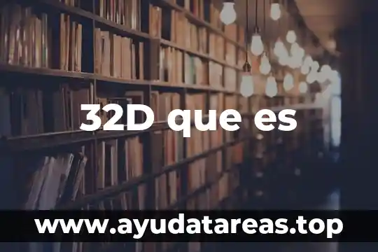32D que es