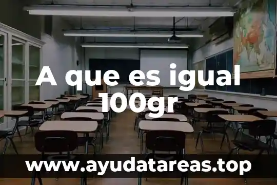 A que es igual 100gr
