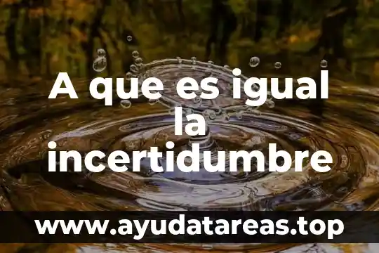 A que es igual la incertidumbre