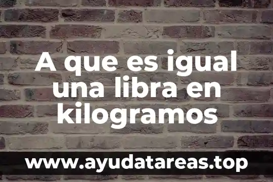 A que es igual una libra en kilogramos