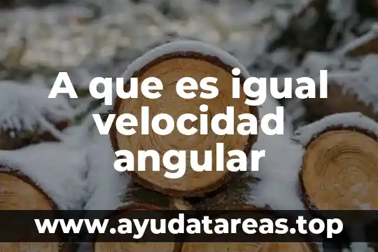 A que es igual velocidad angular