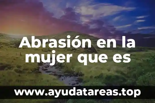 Que es ser una mujer pervertida 6 Abrasión en la mujer que es