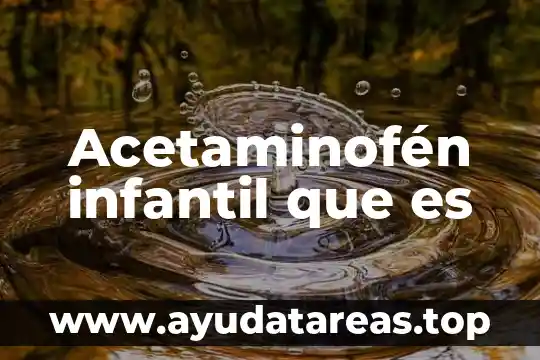 Mortalidad infantil que es significado y concepto 6 Acetaminofén infantil que es