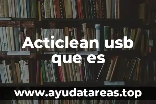 Qué es el cable USB y para qué sirve 5 Acticlean usb que es