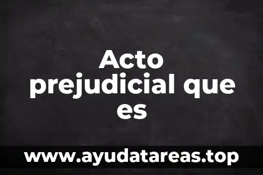Acto prejudicial que es