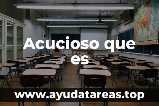 Acucioso que es