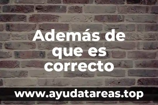 Además de que es correcto