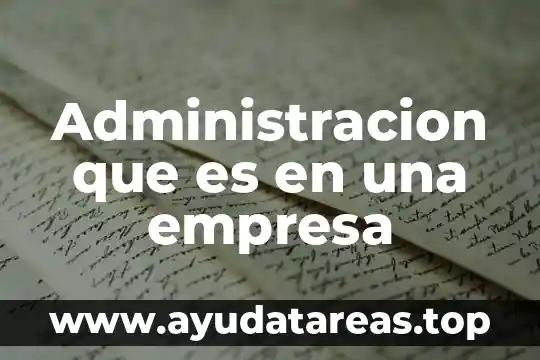 Administracion que es en una empresa