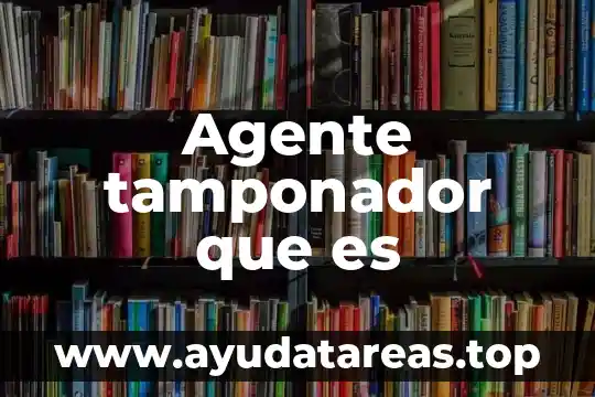 Agente tamponador que es
