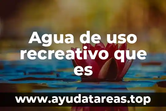 Que es tierra de uso comun 6 Agua de uso recreativo que es