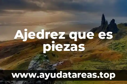 Ajedrez que es piezas
