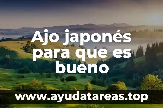 Por que es bueno ser un lector experto 3 Ajo japonés para que es bueno
