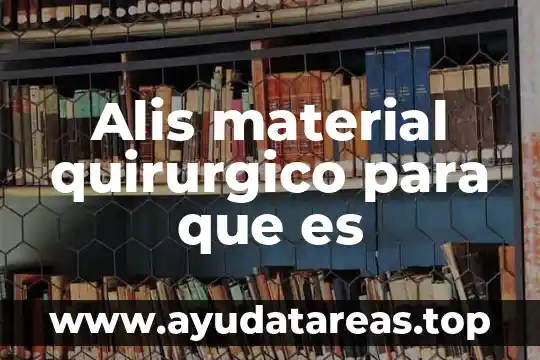 Alis material quirurgico para que es