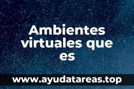 Ambientes virtuales que es