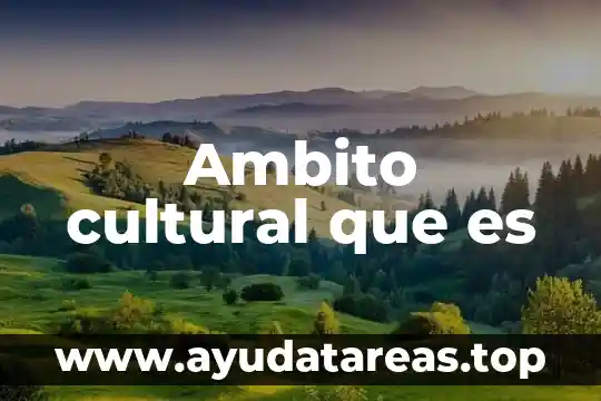 Ambito cultural que es