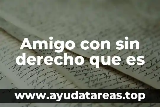 Cómo sabes que es tu amigo de verdad 8 Amigo con sin derecho que es