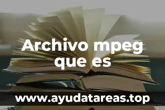 Que es nombre del archivo 4 Archivo mpeg que es