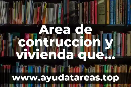 Que es infonavit seguro contra gastos de vivienda 6 Area de contruccion y vivienda que es