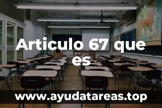 Articulo 67 que es