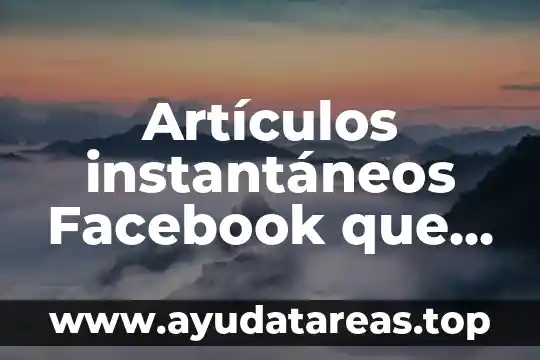 Según Facebook, que es una estrella en ascenso 8 Artículos instantáneos Facebook que es