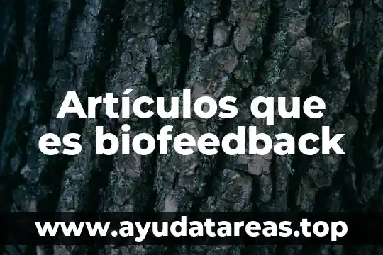 Artículos de que es la petroquímica 8 Artículos que es biofeedback