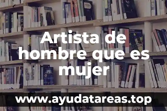 Que es hombre gallardo 5 Artista de hombre que es mujer