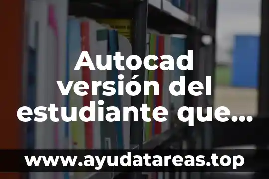 Autocad versión del estudiante que es