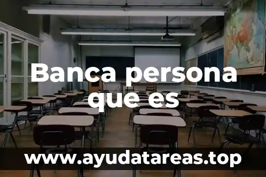 Banca persona que es
