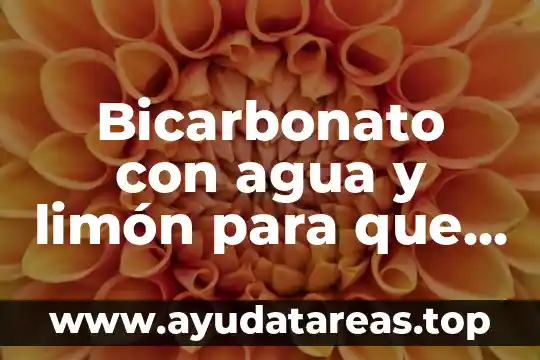 Para que es bueno el agua con bicarbonato y limón 6 Bicarbonato con agua y limón para que es bueno