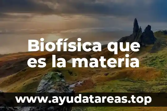 Biofísica que es la materia