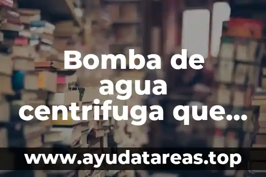Qué es propela bomba de agua 4 Bomba de agua centrifuga que es