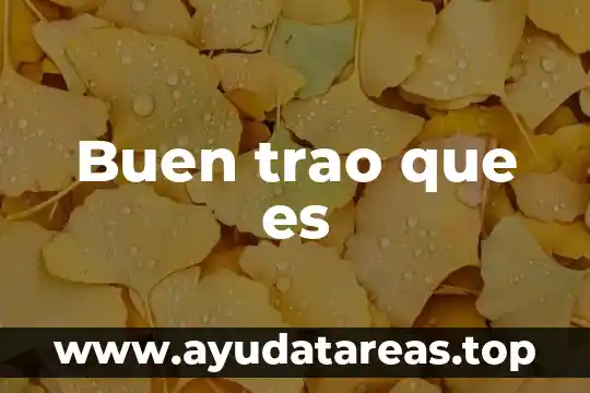 Buen trao que es