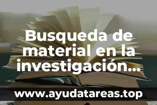 Qué es una búsqueda avanzada y sus funciones 6 Busqueda de material en la investigación que es