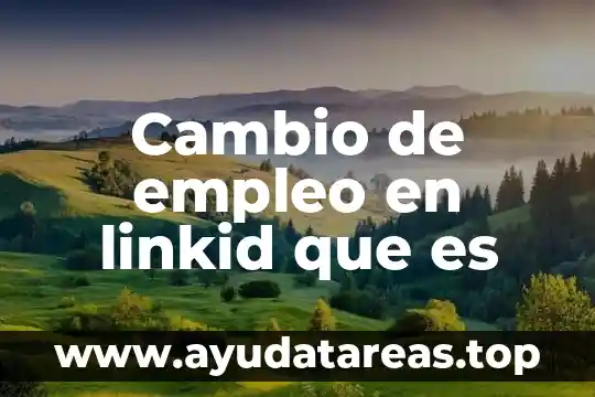 Que es cambio de color 3 Cambio de empleo en linkid que es