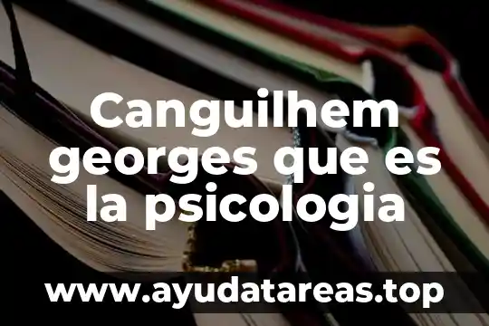 Qué es predicción en psicología 4 Canguilhem georges que es la psicologia