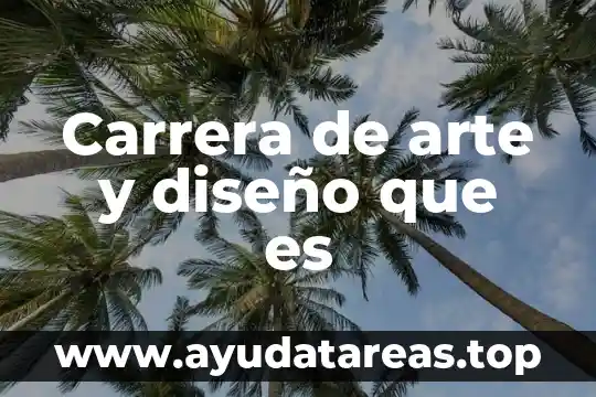 Carrera de arte y diseño que es