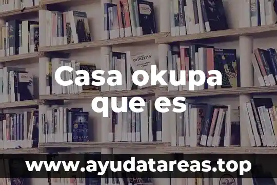 Casa okupa que es