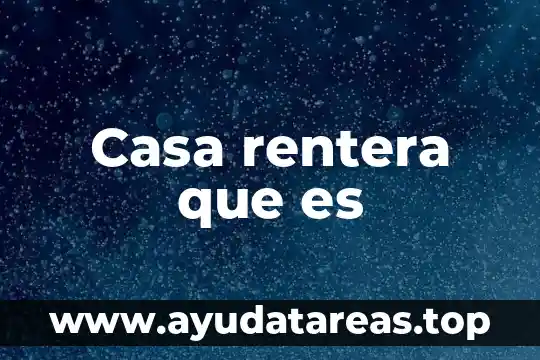 Que es huesped en casa 4 Casa rentera que es