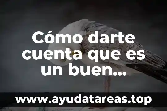 Cómo darte cuenta que es un buen hombre