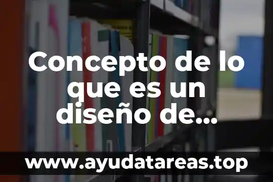 Concepto de lo que es un diseño de investigación