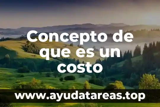 Concepto de que es un costo