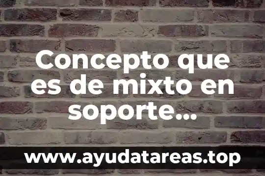 Concepto que es de mixto en soporte técnico