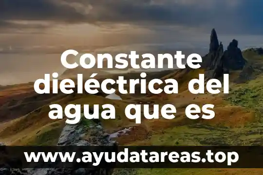 Define que es una constante una incógnita y una variable 4 Constante dieléctrica del agua que es