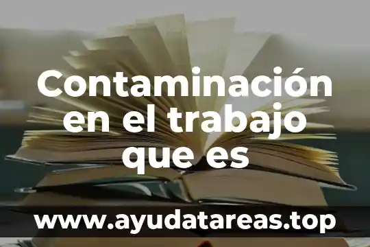 Contaminación en el trabajo que es