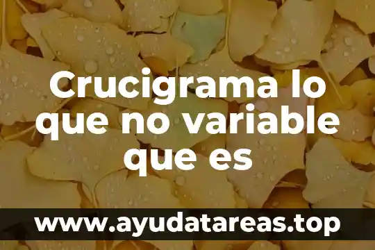 Que es anterior en tiempo o espacio crucigrama 8 Crucigrama lo que no variable que es