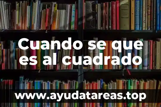 Cuando se que es al cuadrado