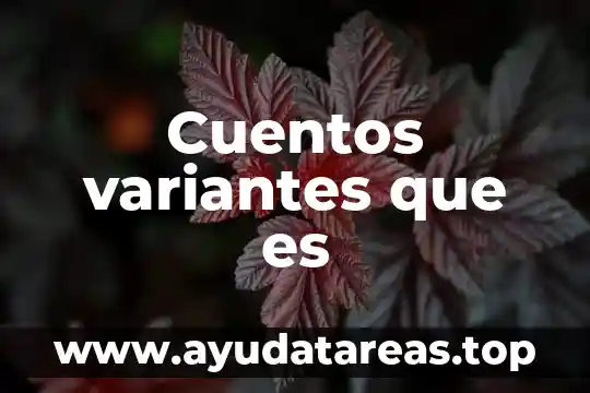 Que es son leyendas cuentos y fabulas 4 Cuentos variantes que es