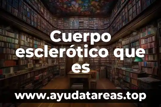 Que es catabolizar el cuerpo 7 Cuerpo esclerótico que es