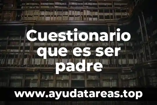 Cuestionario que es ser padre