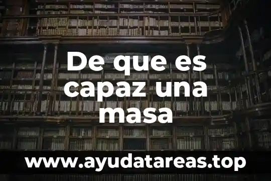 De que es capaz una masa
